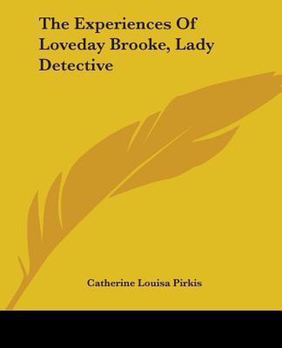 The Experiences Of Loveday Brooke, Lady Detective van Catherine Louisa Pirkis