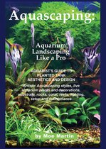 Aquascaping: Aquarium Landscaping Like a Pro