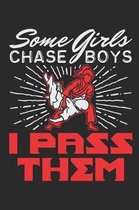Some Girls Chase Boys I Pass Them