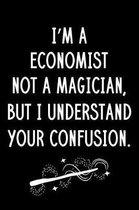 I'm A Economist Not A Magician But I Understand Your Confusion