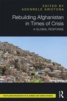 Routledge Research in Planning and Urban Design - Rebuilding Afghanistan in Times of Crisis