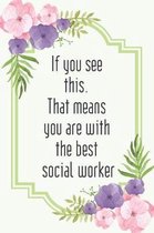 If you see this. That means you are with the best social worker