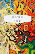 Think Positive Be Positive