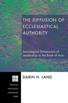 Princeton Theological Monograph Series 90 - The Diffusion of Ecclesiastical Authority
