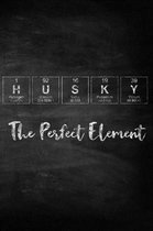 Husky the Perfect Element