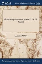 Opuscules Poetiques Du General L. -N. -M. Carnot