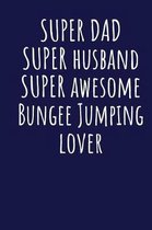 Super Dad Super Husband Super Awesome Bungee Jumping Lover