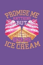 Promise Me Anything But Give Me Ice Cream