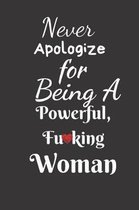 Never Apologize For Being a Powerful Fu*king Woman