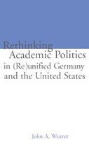Studies in Education/Politics 5 - Re-thinking Academic Politics in (Re)unified Germany and the United States