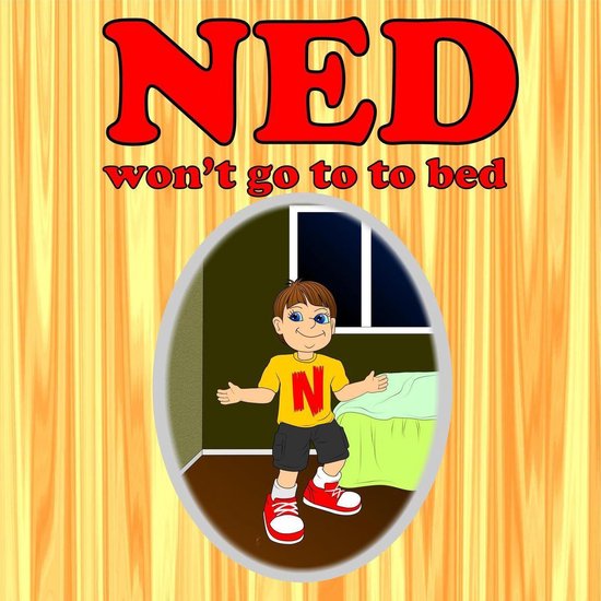 bedtime books for kids Ned Wont Go To Bed (ebook), Leela Hope
