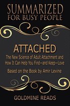 Attached - Summarized for Busy People: The New Science of Adult Attachment and How It Can Help You Find—and Keep—Love: Based on the Book by Amir Levine