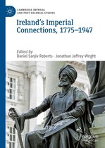 Cambridge Imperial and Post-Colonial Studies - Ireland’s Imperial Connections, 1775–1947