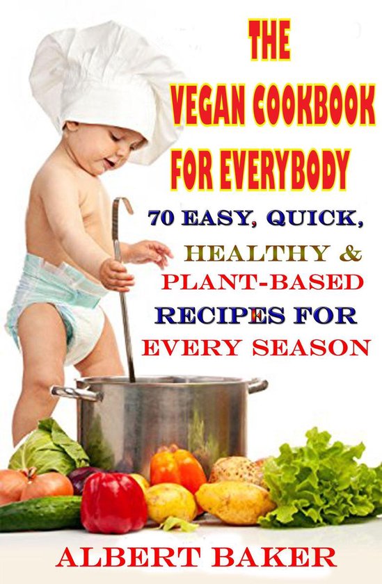 The Vegan Cookbook For Everybody: 70 Easy, Quick, Healthy An ... - cover
