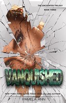 The Encounter Trilogy 3 - Vanquished: Book 3