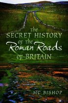 The Secret History of the Roman Roads of Britain