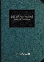 Guide book of the Atlantic and St. Lawrence, and St. Lawrence and Atlantic rail roads