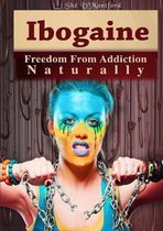 Ibogaine - Freedom from Addiction Naturally