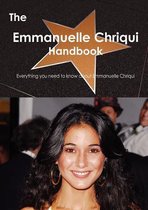 The Emmanuelle Chriqui Handbook - Everything You Need to Know about Emmanuelle Chriqui