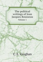 The political writings of Jean Jacques Rousseau Volume 1