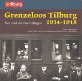 Grenzeloos Tilburg 1914-1918 Een stad vol vluchtelingen