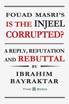 Reply, Refutation and Rebuttal Series 6 - Fouad Masri’s Is the Injeel Corrupted? A Reply, Refutation and Rebuttal
