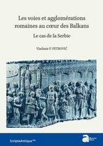 Scripta Antiqua - Les voies et agglomérations romaines au coeur des Balkans