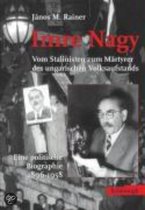 Imre Nagy - Vom Stalinisten zum Märtyrer des ungarischen Volksaufstands