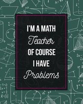 I'm A Math Teacher Of Course I Have Problems