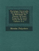 Phytologie Universelle, Ou Histoire Naturelle Et M Thodique Des Plantes, de Leurs Propri T S, de Leurs Vertus Et de Leur Culture