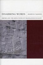 Disarming Words - Empire and the Seductions of Translation in Egypt