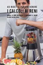 43 Ricette Per Prevenire I Calcoli AI Reni