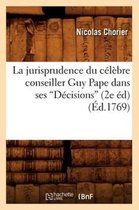Sciences Sociales- La Jurisprudence Du C�l�bre Conseiller Guy Pape Dans Ses D�cisions (Ed.1769)