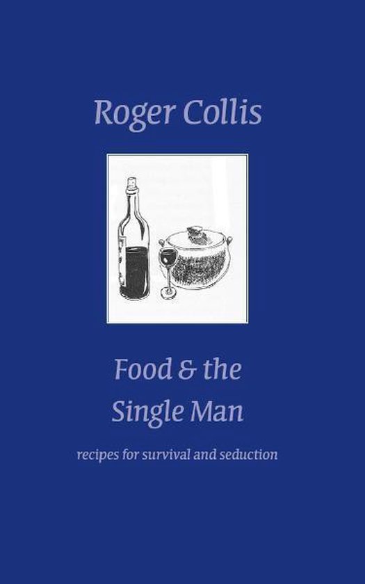 Food and the Single Man: recipes for survival & seduction - cover