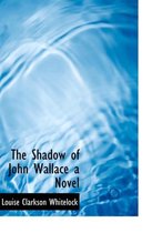 The Shadow of John Wallace a Novel