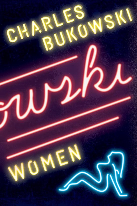 Couverture de livre avec des lettres au néon. 'Charles Bukowski' en jaune, 'Women' en jaune. Une ligne rouge au néon sous 'Bukowski'. Une silhouette de femme couchée en néon bleu.