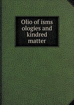 Olio of isms ologies and kindred matter