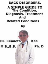 Back Disorders, A Simple Guide To The Condition, Diagnosis, Treatment And Improvised Treatment