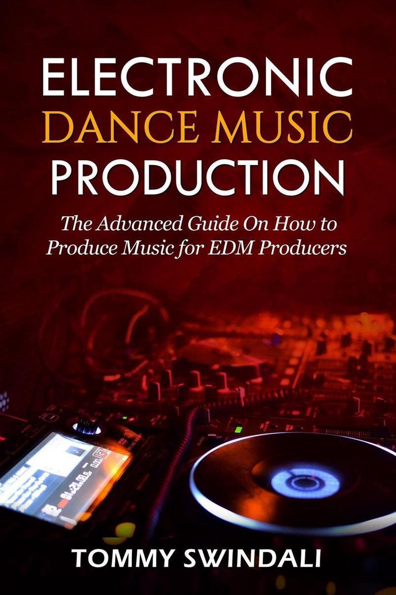 Omslag van Electronic Dance Music Production: The Advanced Guide On How to Produce Music for EDM Producers