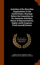 Activities of Ku Klux Klan Organizations in the United States. Hearings Before the Committee on Un-American Activities, House of Representatives, Eighty-Ninth Congress, First[-Second] Session