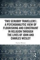 ‘Two Scrubby Travellers’: A psychoanalytic view of flourishing and constraint in religion through the lives of John and Charles Wesley
