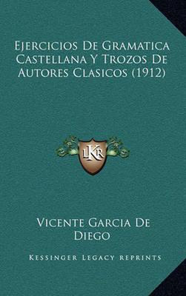 Ejercicios De Gramatica Castellana Y Trozos De Autores Clasicos (1912) van Vicente Garcia De Diego