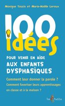 100 Idées pour - 100 idées pour venir en aide aux enfants dysphasiques