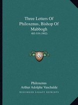 Three Letters of Philoxenus, Bishop of Mabbogh Three Letters of Philoxenus, Bishop of Mabbogh