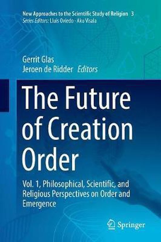 Boekomslag: 'The Future of Creation Order', met tekst 'New Approaches to the Scientific Study of Religion 3', 'Gerrit Glas', 'Jeroen de Ridder Editors', 'Vol. 1, Philosophical, Scientific, and Religious Perspectives on Order and Emergence' en 'Springer'.