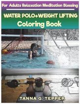 WATER POLO+WEIGHT LIFTING Coloring book for Adults Relaxation Meditation