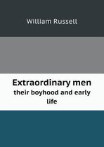 Extraordinary men their boyhood and early life
