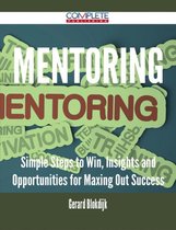 Mentoring - Simple Steps to Win, Insights and Opportunities for Maxing Out Success