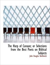 The Harp of Canaan; Or Selections from the Best Poets on Biblical Subjects