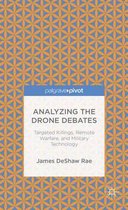 Analyzing the Drone Debates: Targeted Killings, Remote Warfare, and Military Technology